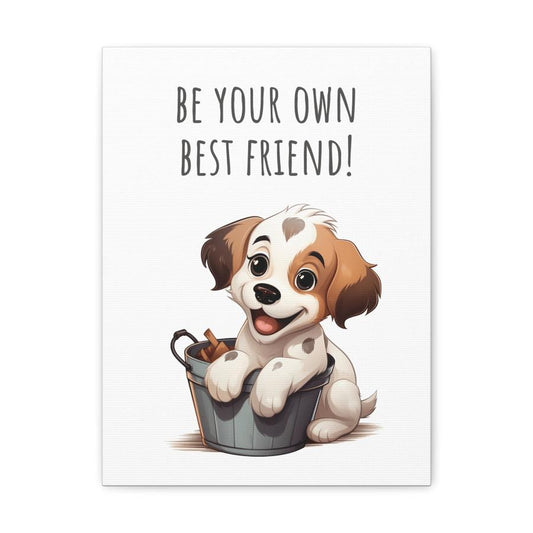 canvas print featuring a cute puppy sitting in a bucket with the inspirational message 'Be Your Own Best Friend!' above