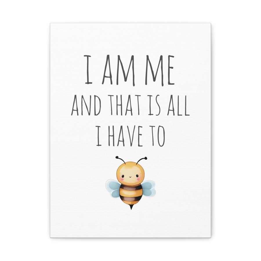  canvas print featuring a cute bee illustration and the inspirational message 'I Am Me and That Is All I Have to Be.'