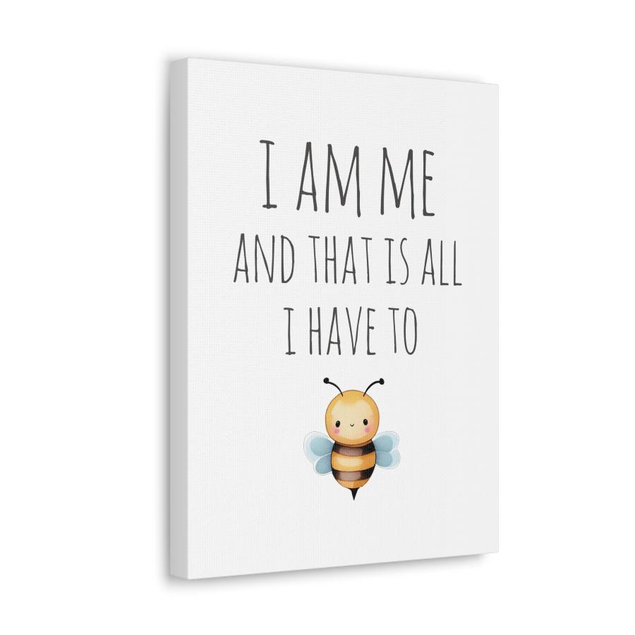  canvas print featuring a cute bee illustration and the inspirational message 'I Am Me and That Is All I Have to Be.'