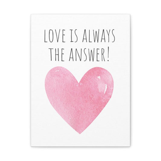 canvas print featuring a large pink heart with the inspirational message 'Love Is Always the Answer!'